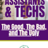 Assistants & Techs: The Good, The Bad, and The Ugly