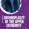 Arthroplasty of the Upper Extremity Bring on the New Joints