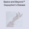 Basics and Beyond ® Dupuytren’s Disease
