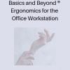 Basics and Beyond ® Ergonomics for the Office Workstation