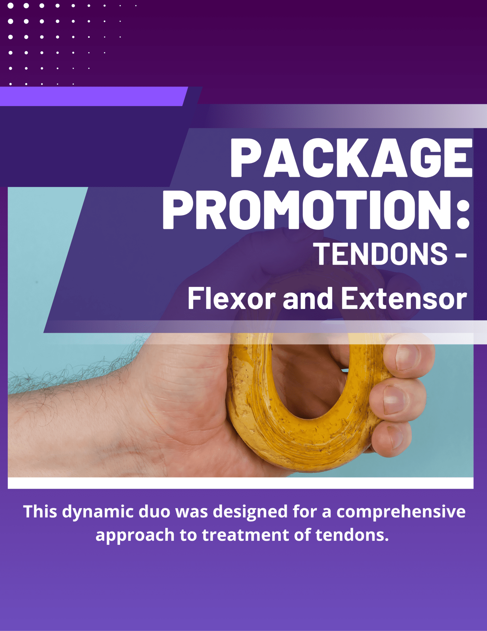 Package Promotion: TENDONS -Flexor and Extensor