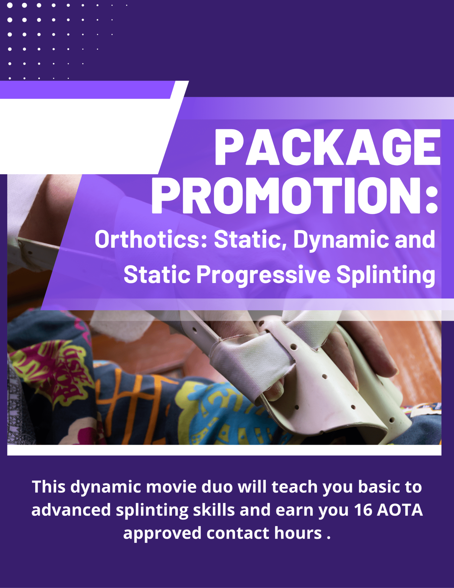 Package Promotion: Orthotics: Static, Dynamic and Static Progressive Splinting